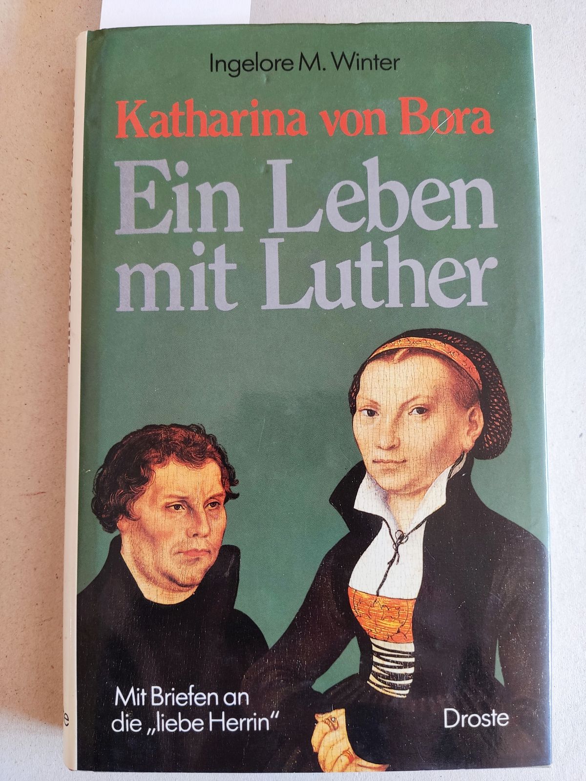 Katharina von Bora. Ein Leben mit Martin Luther. Mit Briefen an die liebe Herrin . - Winter, Ingelore M.