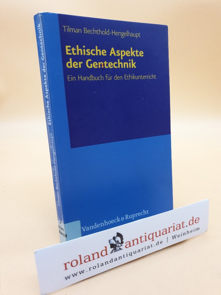 Ethische Aspekte der Gentechnik: Ein Handbuch für den Ethikunterricht ein Handbuch für den Ethikunterricht - Bechthold-Hengelhaup, Tilman