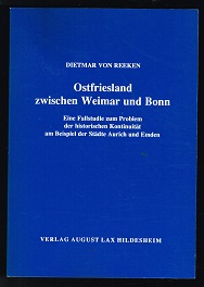 Ostfriesland zwischen Weimar und Bonn: Eine Fallstudie zum Problem der historischen Kontinuität am Beispiel der Städte Aurich und Emden. - - Reeken, Dietmar von