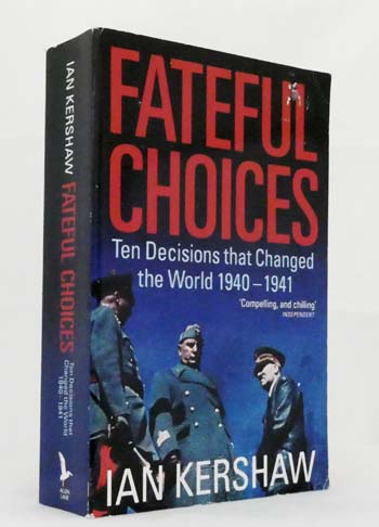 Fateful Choices: Ten decisions that changed the world 1940-1941 - Kershaw, Ian