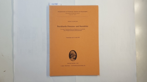 Burckhardts Potenzen- und Sturmlehre zu seiner Vorlesung über das Studium der Geschichte (den weltgeschichtlichen Betrachtungen) : vorgetragen am 30. April 1983 - Schulin, Ernst