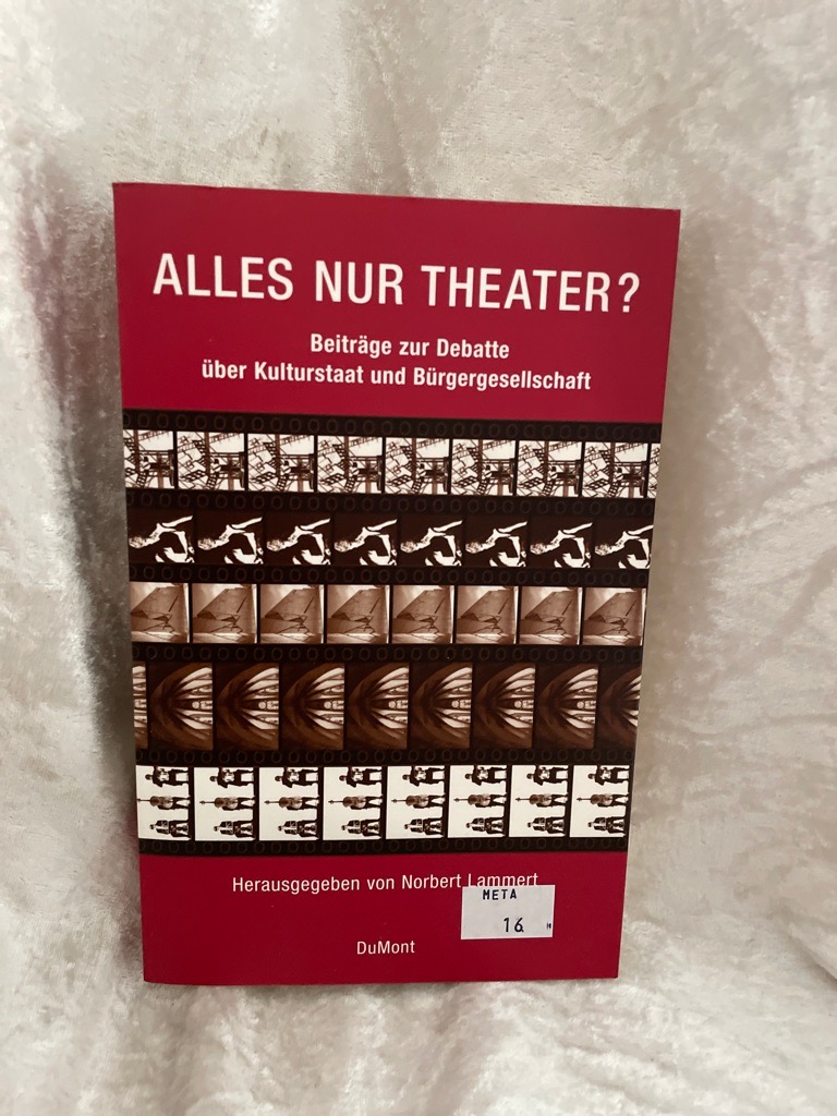 Alles nur Theater: Beiträge zur Debatte über Kulturstaat und Bürgergesellschaft Beiträge zur Debatte über Kulturstaat und Bürgergesellschaft - Lammert, Norbert