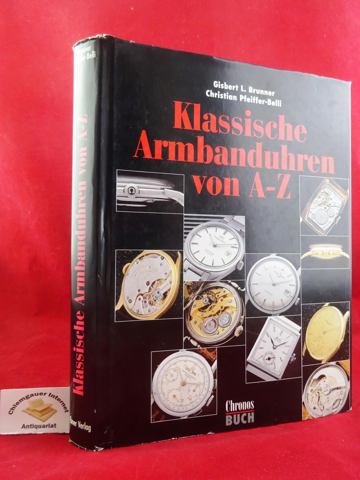 Klassische Armbanduhren von A - Z : über 200 Sammlermodelle in Portraits. Fotographien: Alexander Bauer - Brunner, Gisbert L., Christian Pfeiffer-Belli und Alexander Bauer
