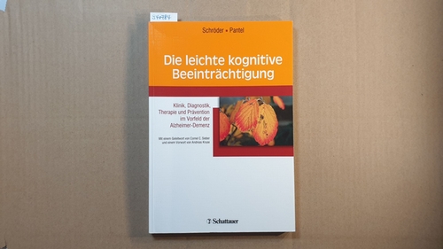 Die leichte kognitive Beeinträchtigung : Klinik, Diagnostik, Therapie und Prävention im Vorfeld der Alzheimer-Demenz ; mit 25 Tabellen - Johannes Schröder ; Johannes Pantel