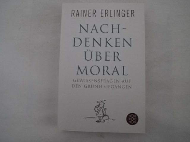 Nachdenken über Moral. Gewissensfragen auf den Grund gegangen - Erlinger, Rainer