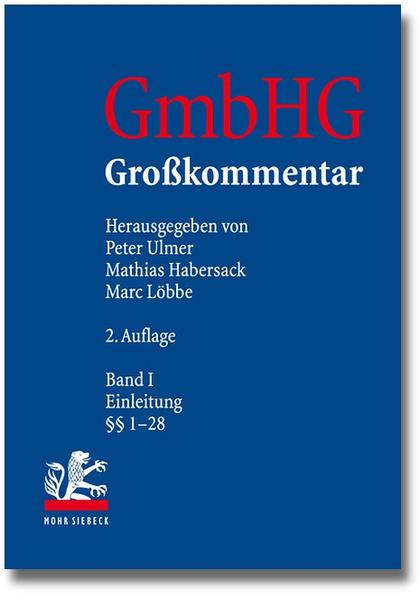 GmbHG - Gesetz betreffend die Gesellschaften mit beschränkter Haftung: Großkommentar Band I: Einleitung 1-28 - Ulmer, Peter, Mathias Habersack und Marc Löbbe