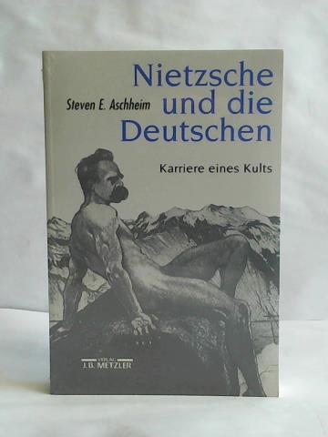 Nietzsche und die Deutschen. Karriere eines Kults - Aschheim, Steven E.