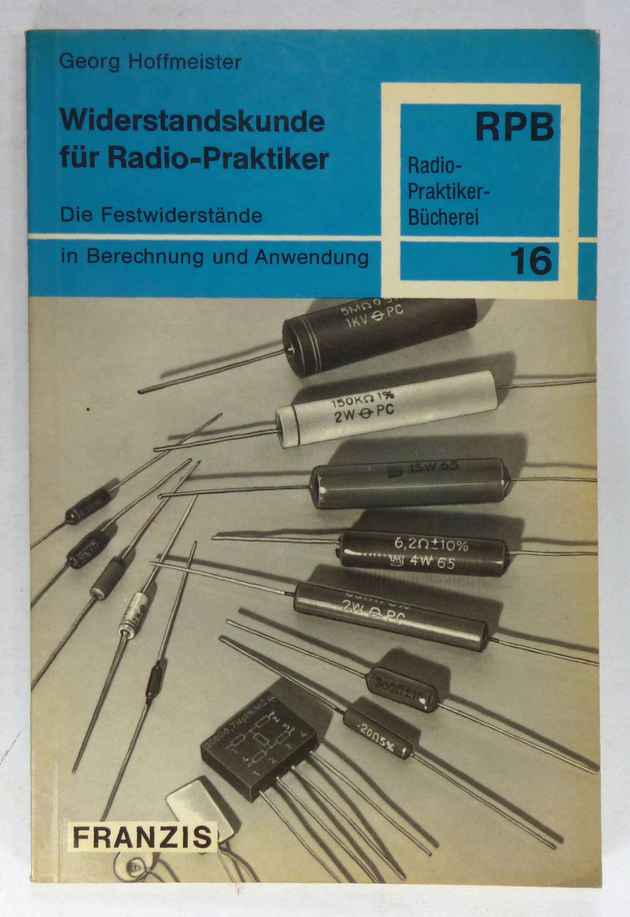 Widerstandskunde für Radio-Praktiker. Die Festwiderstände in Berechnung und Anwendung. (RPB 16). - Hoffmeister, Georg