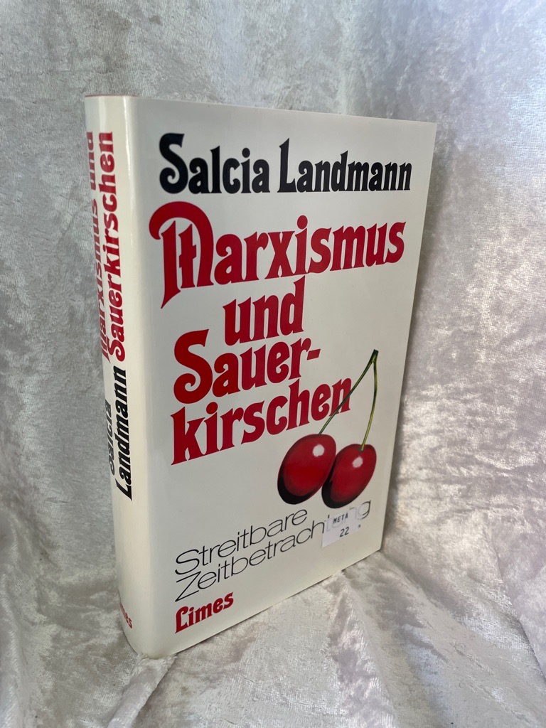 Marxismus und Sauerkirschen. Streitbare Zeitbetrachtung - Landmann, Salcia