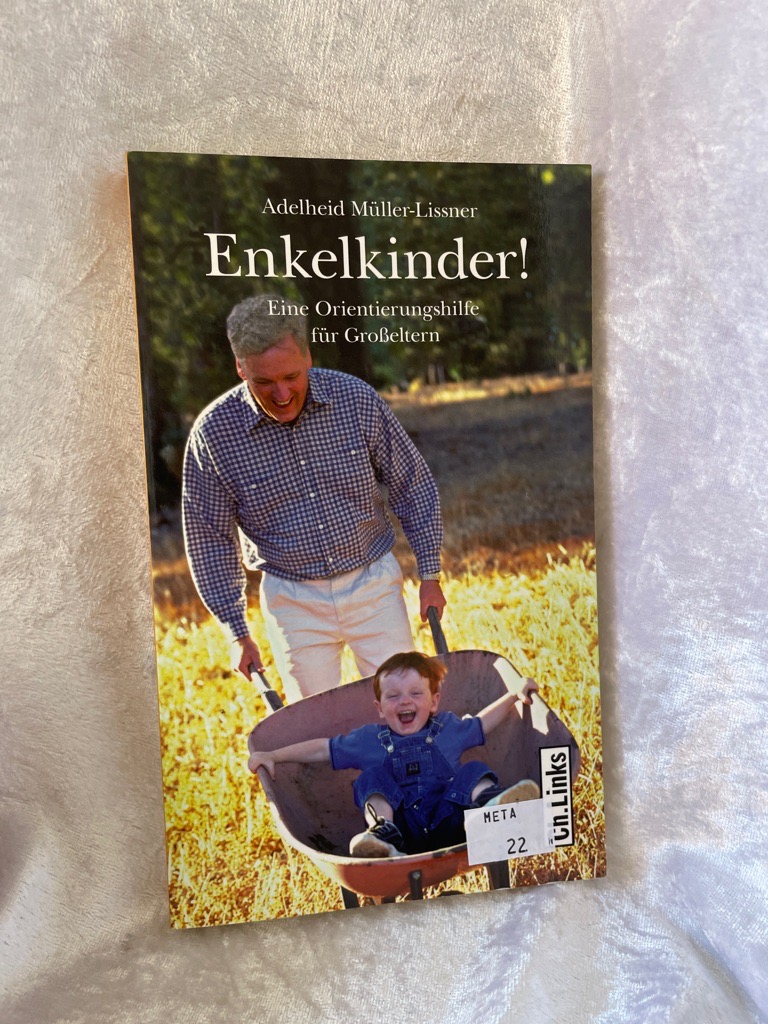 Enkelkinder! Eine Orientierungshilfe für Großeltern Eine Orientierungshilfe für Großeltern - Müller-Lissner, Adelheid