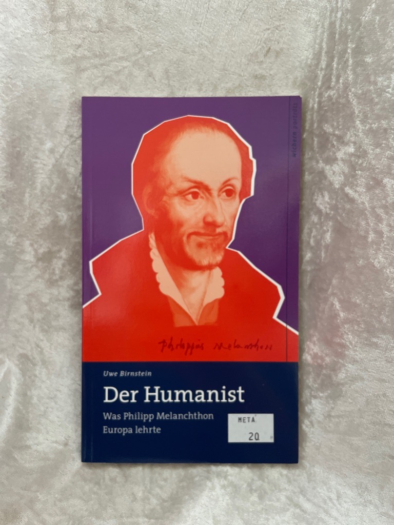 Der Humanist: Wie Philipp Melanchthon Europa lehrte (wichern porträts) Wie Philipp Melanchthon Europa lehrte - Birnstein, Uwe und Uwe Birnstein
