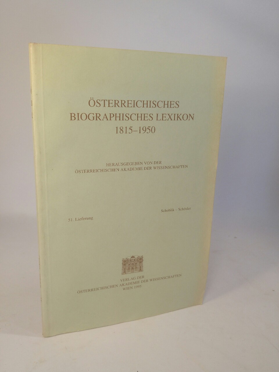 Österreichisches Biographisches Lexikon 1815-1950. 51. Lieferung: Schoblik - Schösler. - Österreichische Akademie der Wissenschaften