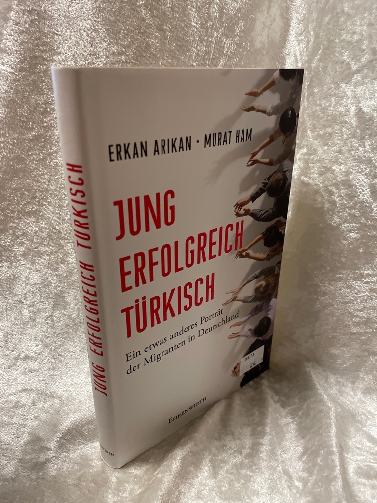 Jung, erfolgreich, türkisch: Ein etwas anderes Porträt der Migranten in Deutschland (Lübbe Sachbuch) Ein etwas anderes Porträt der Migranten in Deutschland - Arikan, Erkan und Murat Ham