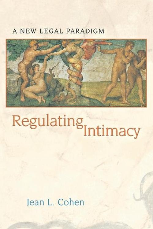 Regulating Intimacy: A New Legal Paradigm (Paperback) - Jean L. Cohen