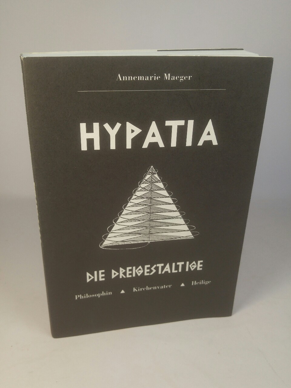 Hypatia, die Dreigestaltige - signiert Philosophin - Kirchenvater - Heilige - Maeger, Annemarie, Klaus Thomamüller und Klaus Thomamüller