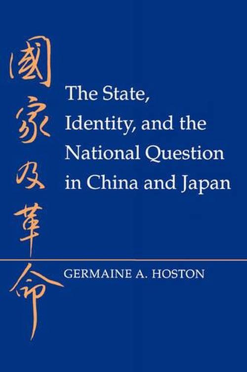 The State, Identity, and the National Question in China and Japastate, Identity, and the National Question in China and Japan N (Paperback) - Germaine A. Hoston