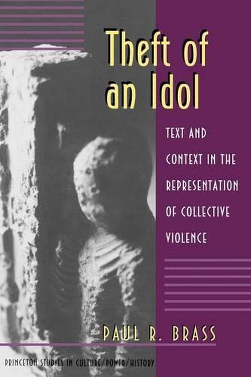 Theft of an Idol: Text and Context in the Representation of Collective Violence (Paperback) - Paul R. Brass