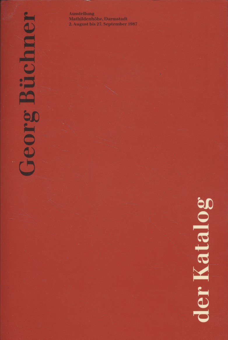 Georg Büchner: Der Katalog. Ausstellung Mathildenhöhe, Darmstadt, 2. August - 27. September 1987. - Büchner, Georg