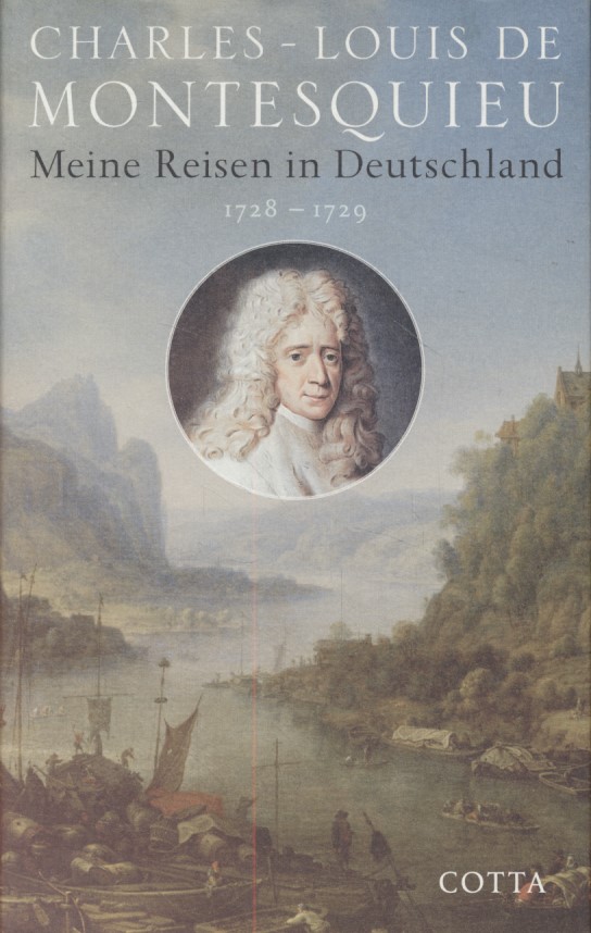 Charles-Louis de Secondat Baron de la Brède et de Montesquieu: Meine Reisen in Deutschland 1728-1729. - Montesquieu, Charles Louis de Secondat de und Jürgen (Hg.) Overhoff