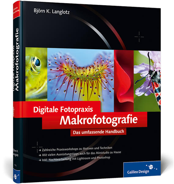 Digitale Fotopraxis: Makrofotografie: Das umfassende Handbuch (Galileo Design) - Langlotz Björn, K.