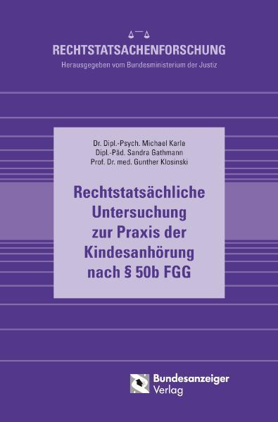 Rechtstatsächliche Untersuchung zur Praxis der Kindesanhörung nach § 50b FGG: Abschlussbericht (Rechtstatsachenforschung) - Karle, Michael, Sandra Gathmann und Gunther Klosinski