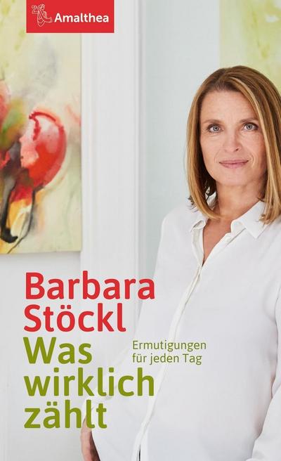 Was wirklich zählt : Ermutigungen für jeden Tag - Barbara Stöckl