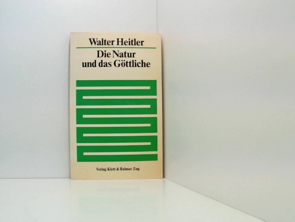 Die Natur und das Göttliche Walter Heitler - Walter Heitler