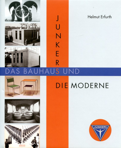 Junkers, das Bauhaus und die Moderne, - Erfurth, Helmut