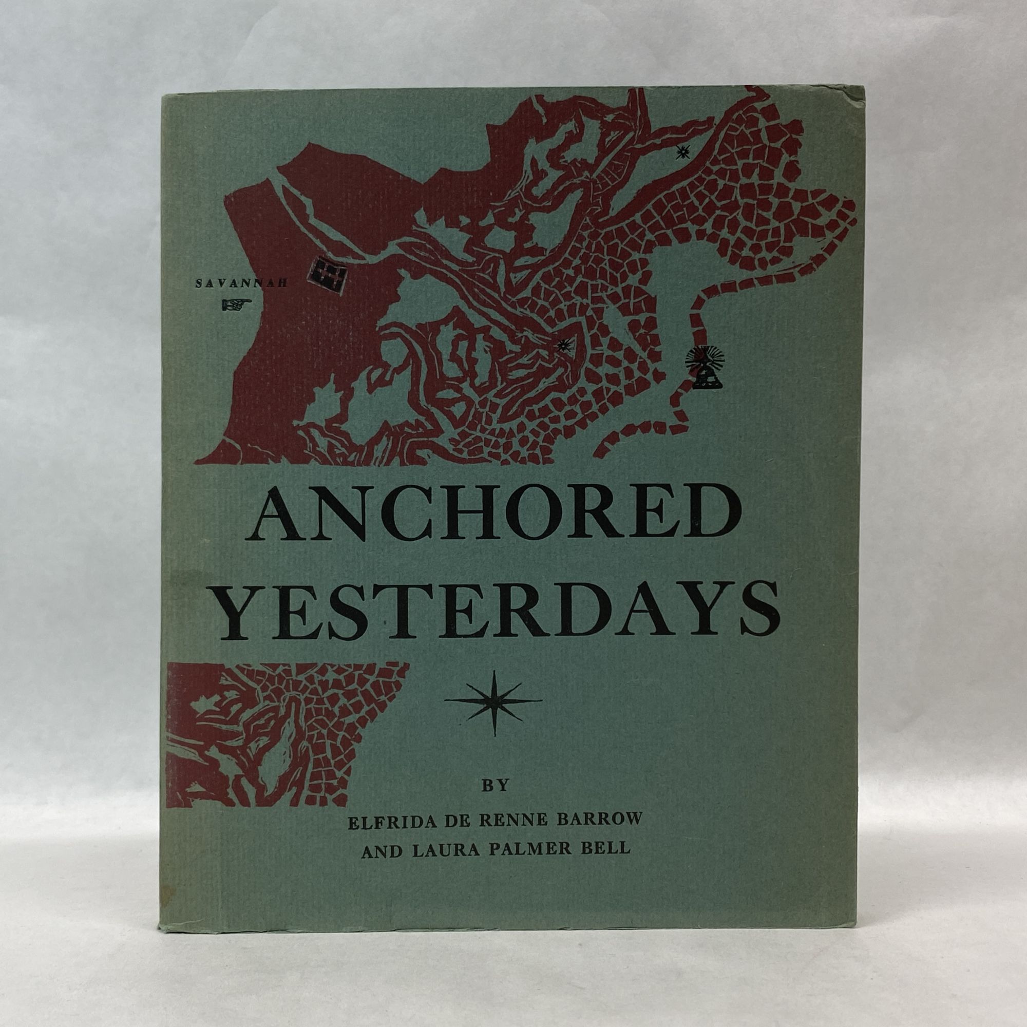 ANCHORED YESTERDAYS: THE LOG BOOK OF SAVANNAH'S VOYAGE ACROSS A GEORGIA CENTURY, IN TEN WATCHES Barrow, Elfrida De Renne [Very Good] [Softcover]