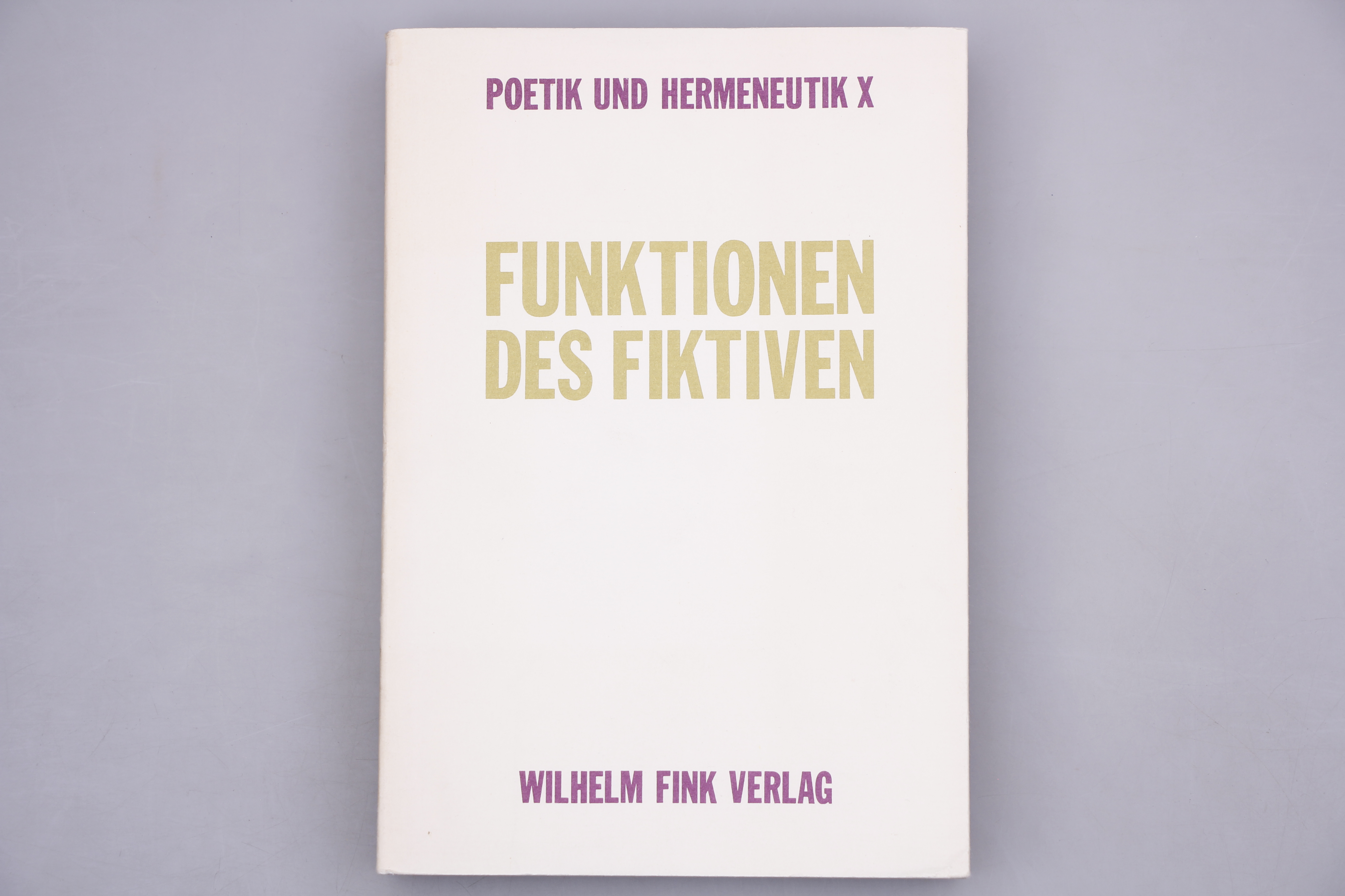 POETIK UND HERMENEUTIK X - FUNKTIONEN DES FIKTIVEN. - Anderegg, Johannes; Danto, Arthur; ; [Hrsg.]: Henrich, Dieter; Iser, Wolfgang;