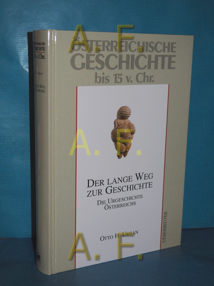 Österreichische Geschichte Bis 15 v. Chr.: der lange Weg zur Geschichte , die Urgeschichte Österreichs - Urban, Otto H. (Mitwirkender)