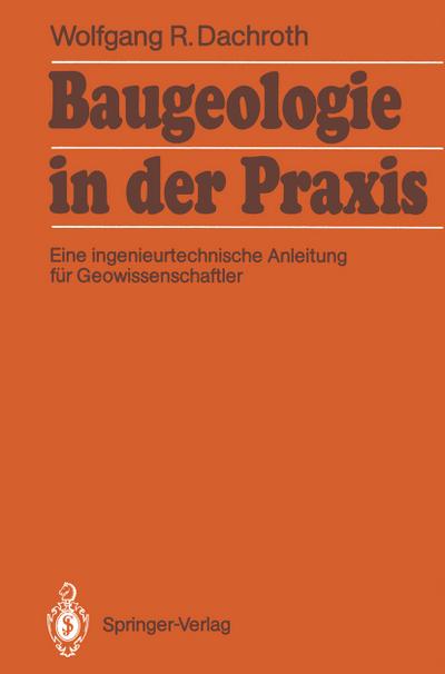 Baugeologie in der Praxis : Eine ingenieurtechnische Anleitung für Geowissenschaftler - Wolfgang R. Dachroth