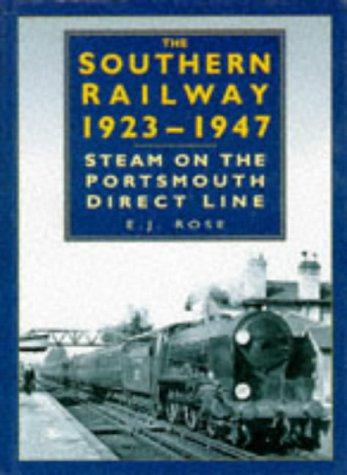 The Southern Railway, 1923-47: Steam on the Portsmouth Direct Line (Transport) - Rose, E.J.