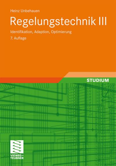 Regelungstechnik III : Identifikation, Adaption, Optimierung - Heinz Unbehauen