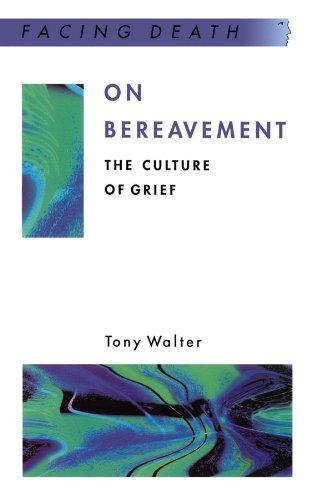 On Bereavement: The Culture of Grief (Facing Death) - Walter, Tony