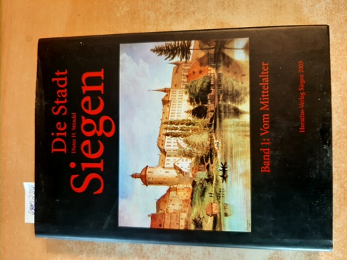 Die Stadt Siegen : Teil: Bd. 1, Vom Mittelalter - Stündel, Dieter H.