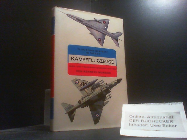 Kampfflugzeuge, Jagd- und Schulflugzeuge seit 1960 [neunzehnhundertsechzig]. Ill. von John W. Wood . [Aus d. Engl. übers. von Ekkehard Gruber] / Flugzeuge der Welt in Farben - Munson, Kenneth