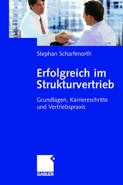 Erfolgreich im Strukturvertrieb : Grundlagen, Karriereschritte und Vertriebspraxis - Stephan Scharfenorth