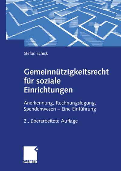 Gemeinnützigkeitsrecht für soziale Einrichtungen : Anerkennung, Rechnungslegung, Spendenwesen ¿ Eine Einführung - Stefan Schick