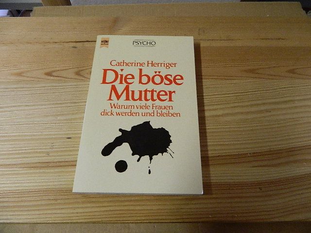 Die böse Mutter : warum viele Frauen dick werden und bleiben ; mit einem Selbsthilfeprogramm für esssüchtige Frauen. Heyne-Bücher / 17 / Heyne-Lebenshilfe ; Bd. 26 - Herriger, Catherine