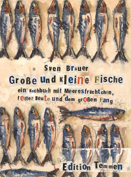 Große und kleine Fische. Ein Kochbuch mit Meeresfrüchten, fetter Beute und dem großen Fang - Brauer, Sven