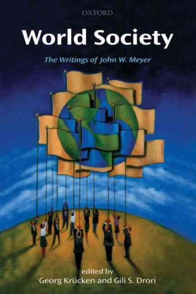 World Society : The Writings of John W. Meyer - KrÃ¼cken, Georg (EDT); Drori, Gili S. (EDT)