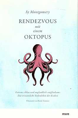 Rendezvous mit einem Oktopus. Extrem schlau und unglaublich empfindsam: Das erstaunliche Seelenleben der Kraken [2. Aufl.] - Montgomerey, S. [aus dem Amerikanischen von Heide Sommer]