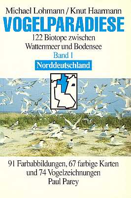 Vogelparadiese. 122 Biotope zwischen Wattenmeer und Bodensee, Band 1: Norddeutschland und Berlin mit 64 Gebietsbeschreibungen - Lohmann, M. & Haarmann, K.