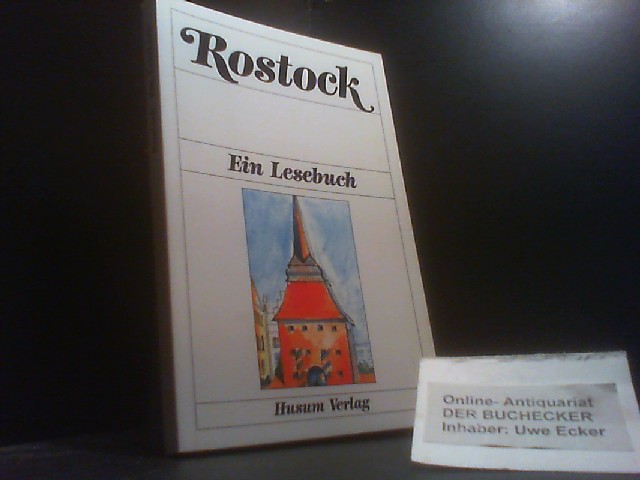 Rostock : e. Lesebuch ; d. Stadt Rostock einst u. heute in Sagen u. Geschichten, Schilderungen u.Berichten, Briefen u. Gedichten. hrsg. u. zsgest. von Diethard H. Klein - Klein, Diethard H. (Herausgeber)