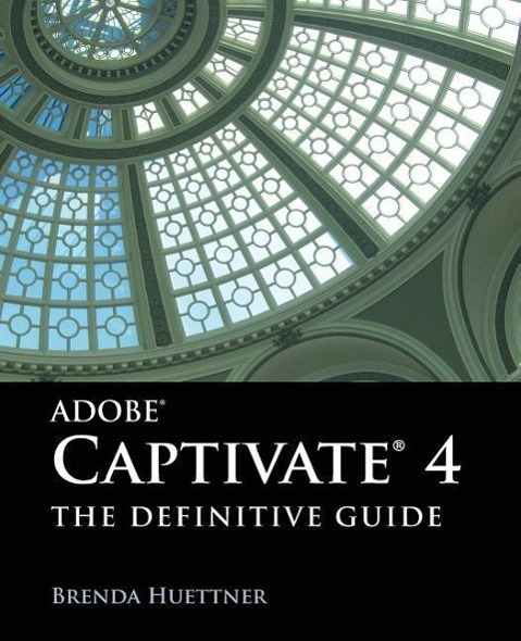 Adobe Captivate 4: The Definitive Guide - Huettner, Brenda