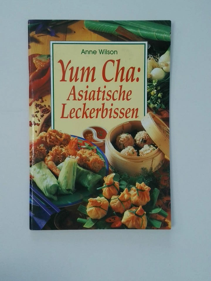 Yum cha: Asiatische Leckerbissen Anne Wilson. [Übers.: Verl.-Büro Meidenbauer] - Wilson, Anne