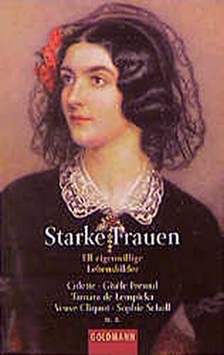 Starke Frauen elf eigenwillige Lebensbilder ; [Colette, Gisèle Freund, Tamara DeLempicka, Veuve Cliquot, Sophie Scholl u.a.] - Naumann, Christiane und Stefan Bollmann