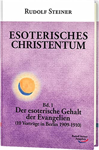 Steiner, Rudolf: Esoterisches Christentum; Teil: Bd. 1., Der esoterische Gehalt in Evangelien : (10 Evangelien in Berlin 1909 - 1910) - Unknown Author