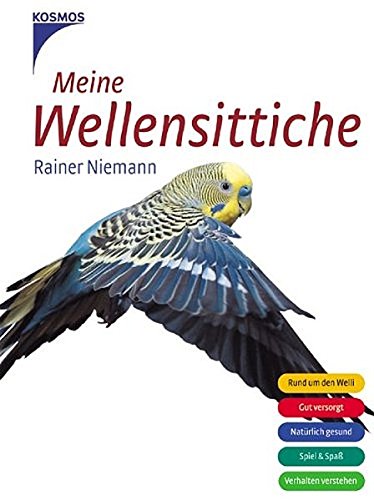 Meine Wellensittiche rund um den Welli, gut versorgt, natürlich gesund, Spiel & Spaß, Verhalten verstehen - Niemann, Rainer